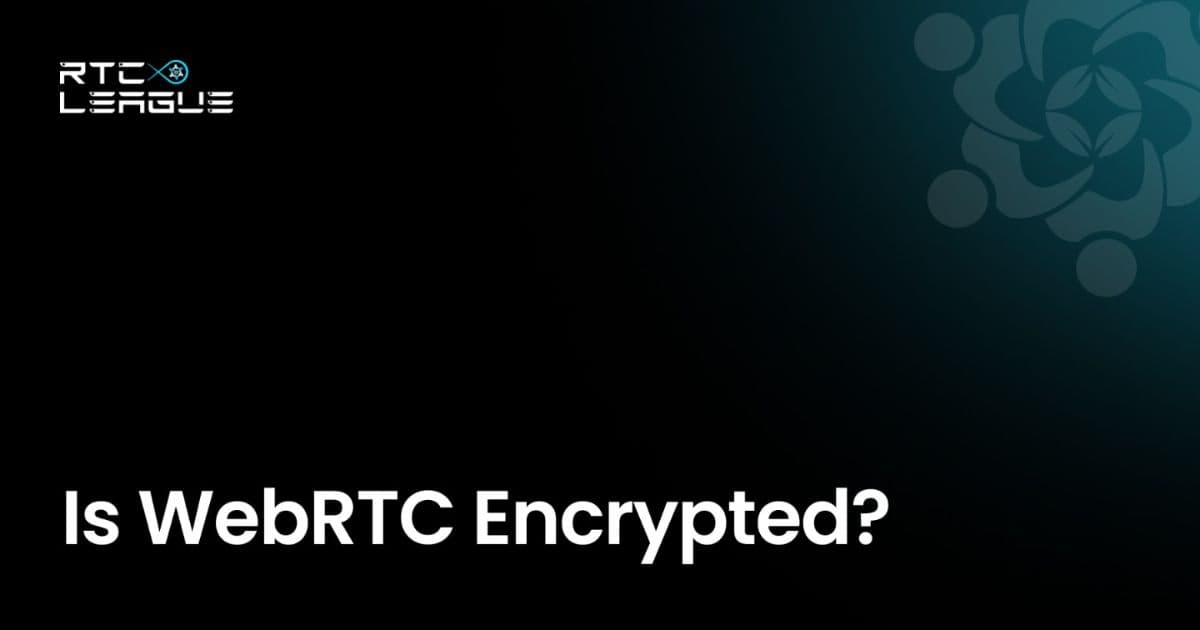 Is WebRTC Encrypted? A Complete Guide