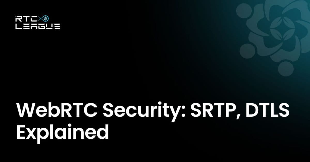 WebRTC Security: Encryption, SRTP, and DTLS Explained