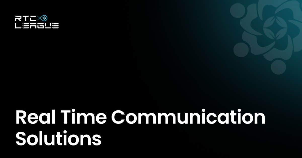 Why Choose RTC LEAGUE for Your Real Time Communication Solutions