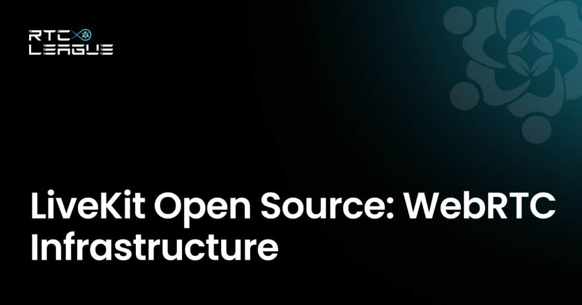 LiveKit Open Source: The Complete WebRTC Infrastructure Guide